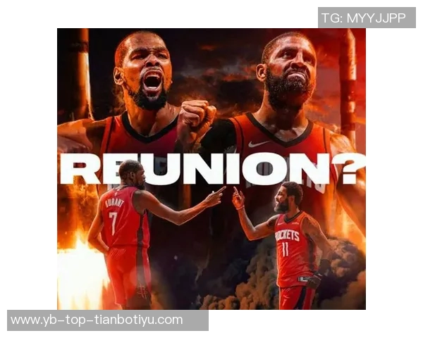 美媒探讨杜兰特与欧文重聚火箭的可能性引发热议 美媒探讨杜兰特与欧文重聚火箭的可能性引发热议